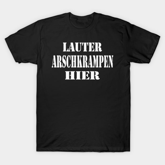 Lauter Arschkrampen hier T-Shirt by Foxxy Merch